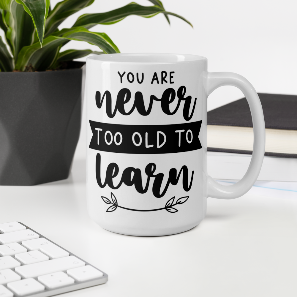 You are Never too Old to Learn MUG